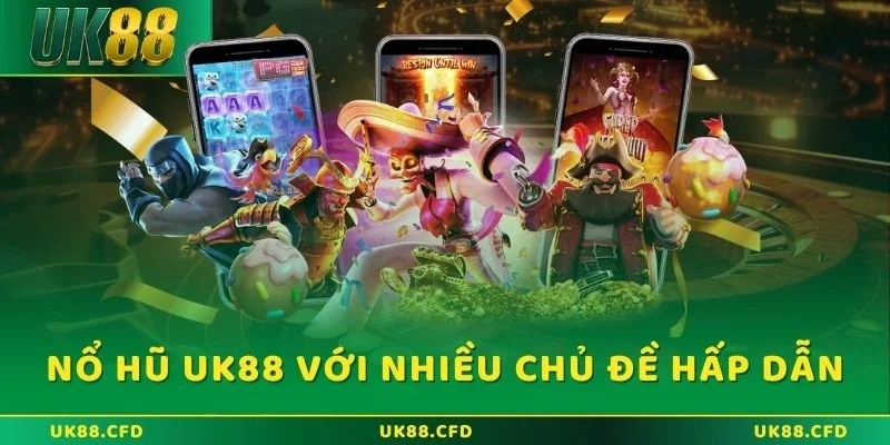 Nổ hũ UK88 với nhiều chủ đề hấp dẫn